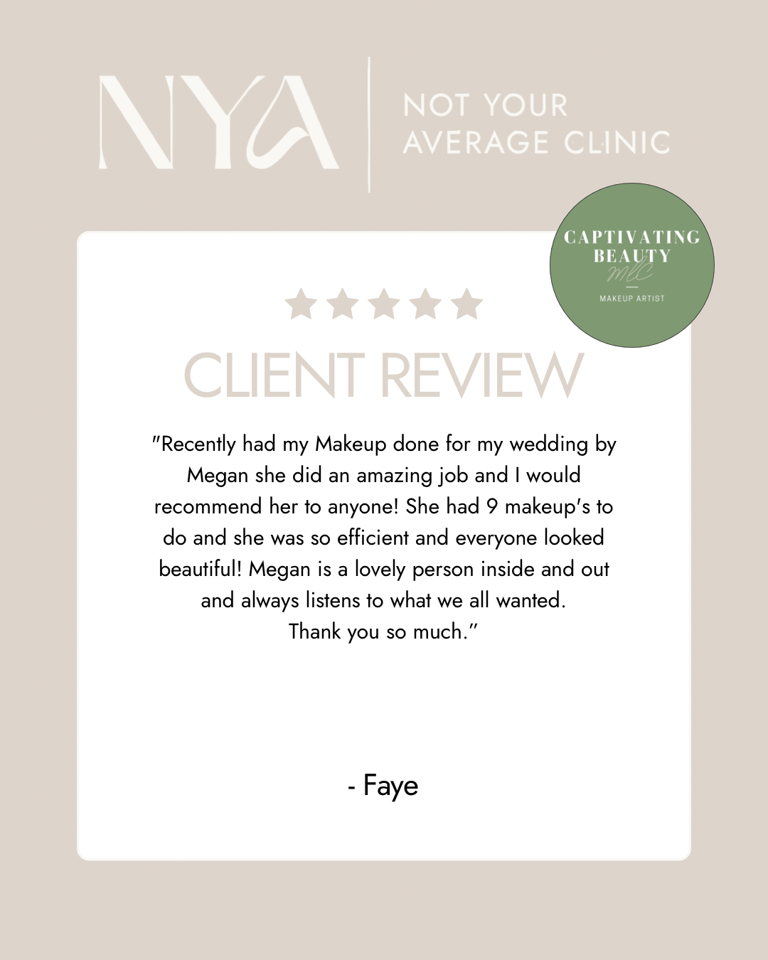 Client review for Not Your Average Clinic, praising makeup artist Megan for exceptional work at a wedding. The review highlights her efficiency and skill, recommending her services enthusiastically. Authored by Faye.
