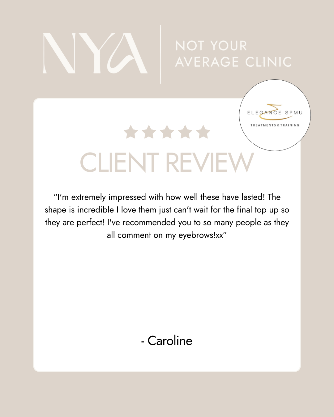 Testimonial for Not Your Average Clinic with a client review praising eyebrow services, appreciating the shape and longevity, recommended to others by Caroline. Includes logo of Elegance SPMU Treatments & Training.
