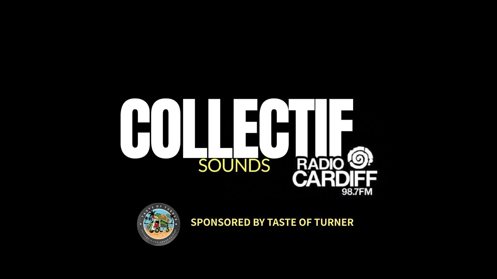 Black background with white text that says "Collectif Sounds" and smaller white and yellow text that says "Radio Cardiff 98.7 FM". The logo of Taste of Turner, a Caribbean food truck, features a colorful illustration of a truck with palm trees and sea in the background, with the text "Taste of Turner" encircling it. Below, yellow text reads "Sponsored by Taste of Turner."