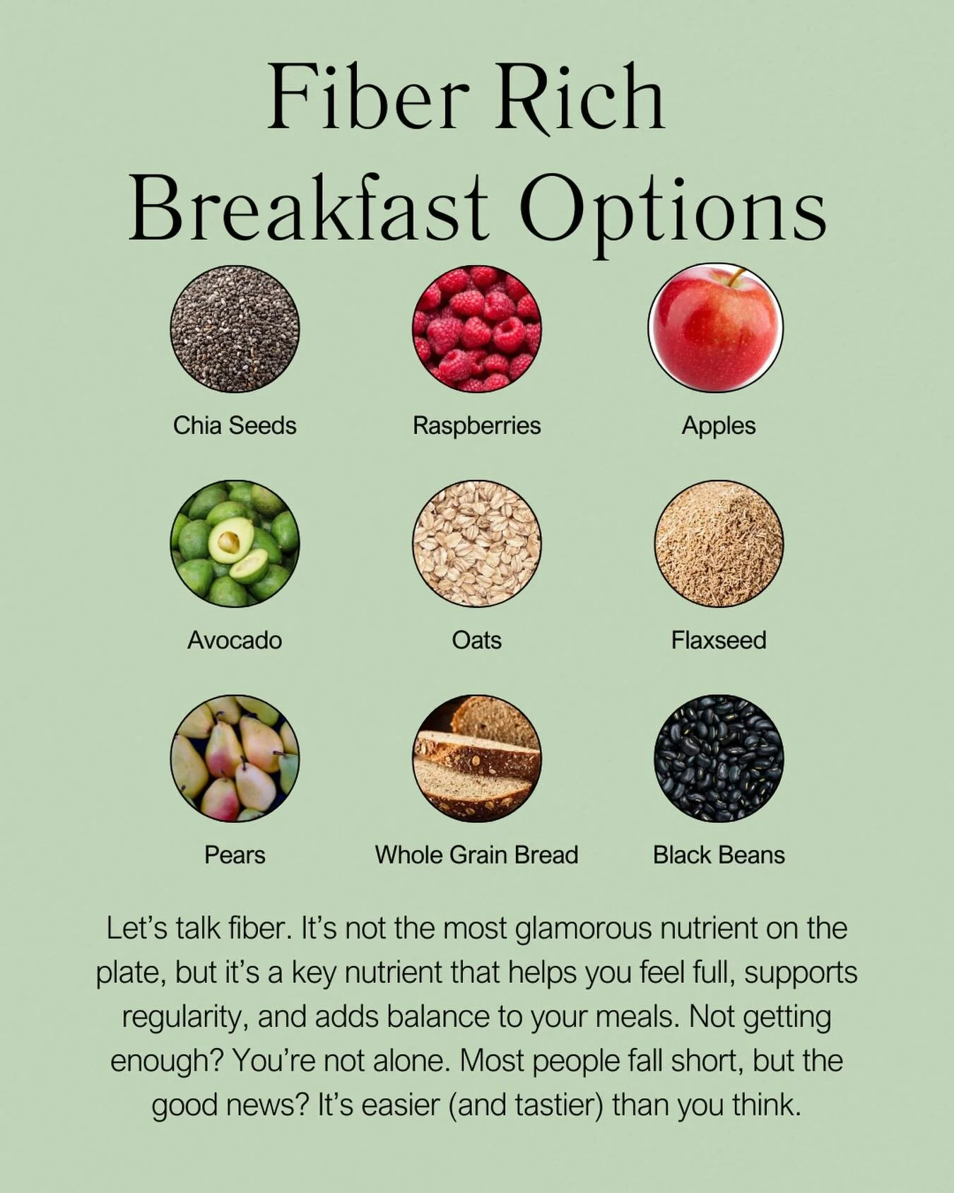 How to Build a High Fiber Breakfast 🌾
Fiber at breakfast can set the tone for steady energy, better digestion, and fewer cravings all day.
Here&rsquo;s how to build it:
 &bull; Start with a fiber-rich base: oats, high fiber cereal, whole grain toast