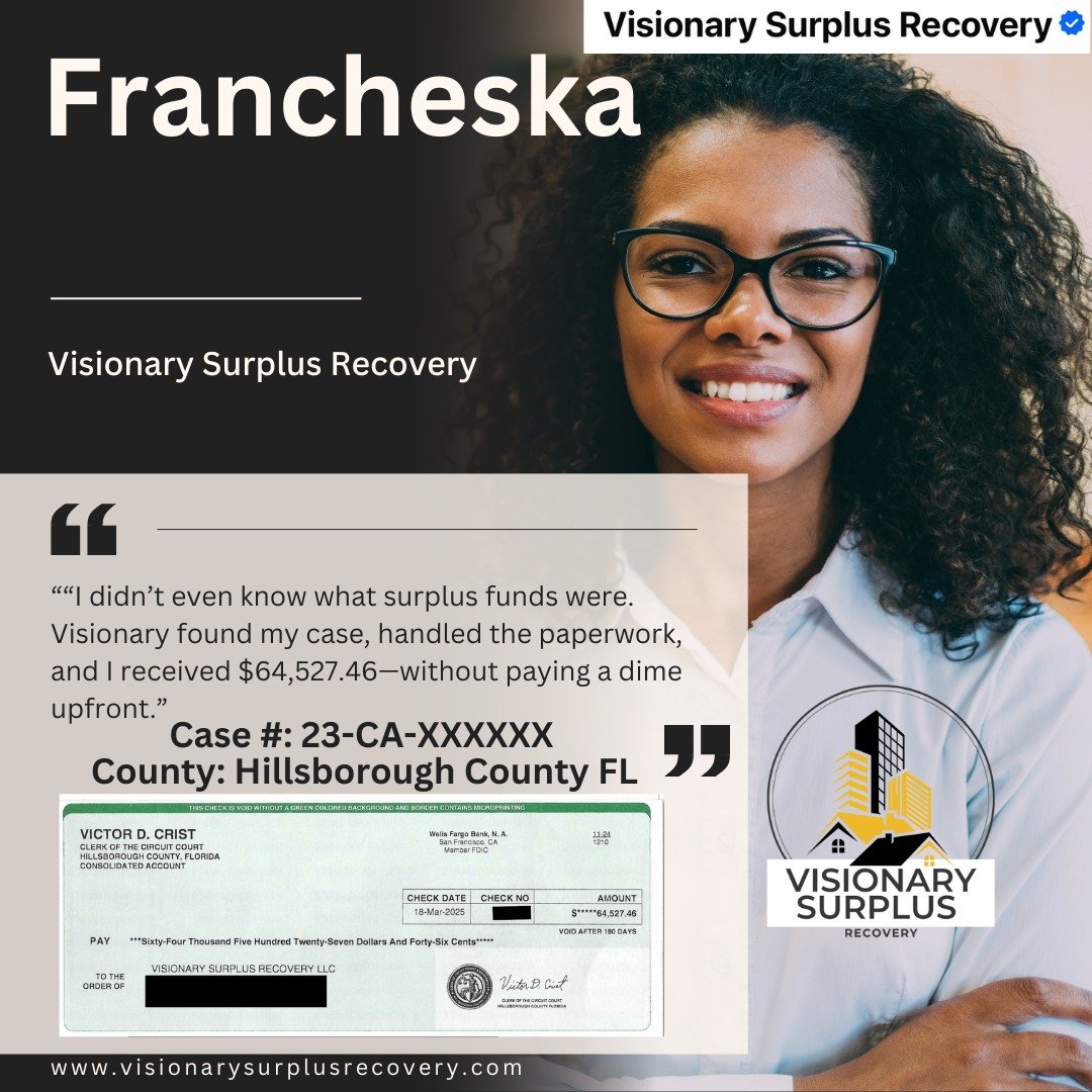 🔥 &ldquo;I didn&rsquo;t even know what surplus funds were. Visionary found my case, handled the paperwork, and I received $64,527.46&mdash;without paying a dime upfront.&rdquo;

&ndash; Claressa G., Hillsborough County

The best part? She didn&rsquo
