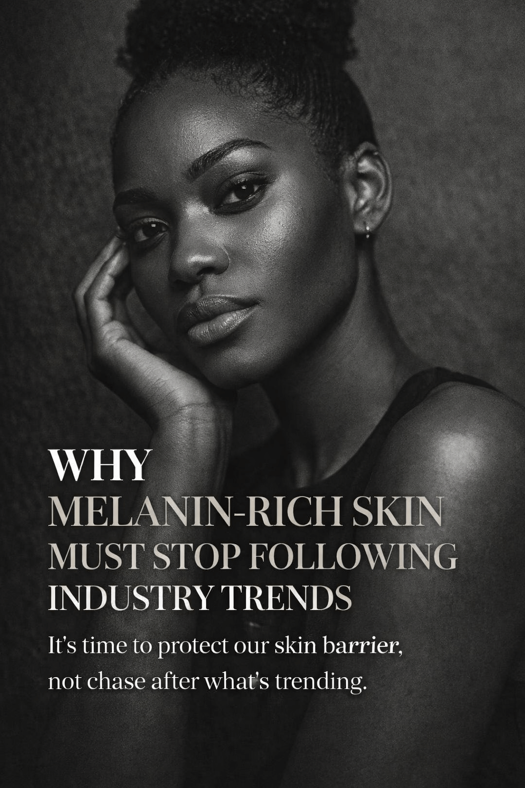 Why Melanin-Rich Skin Must Stop Following Industry Trends
