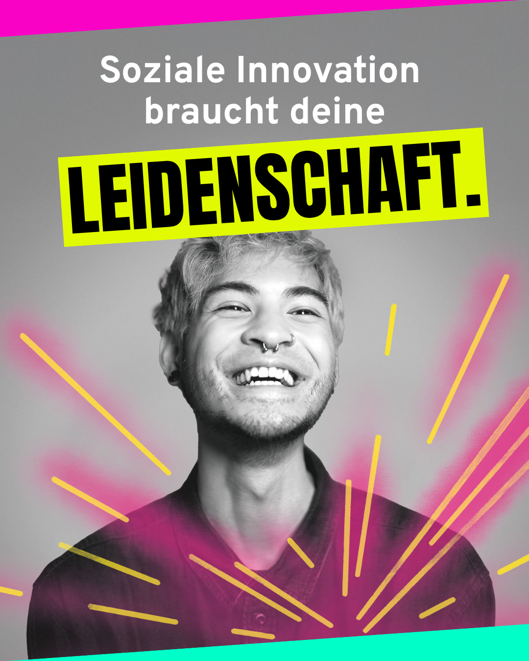 Lachender junger Mann, pinke und gelbe Designelemente, und der Text, der sagt "Soziale Innovation braucht deine Leidenschaft."