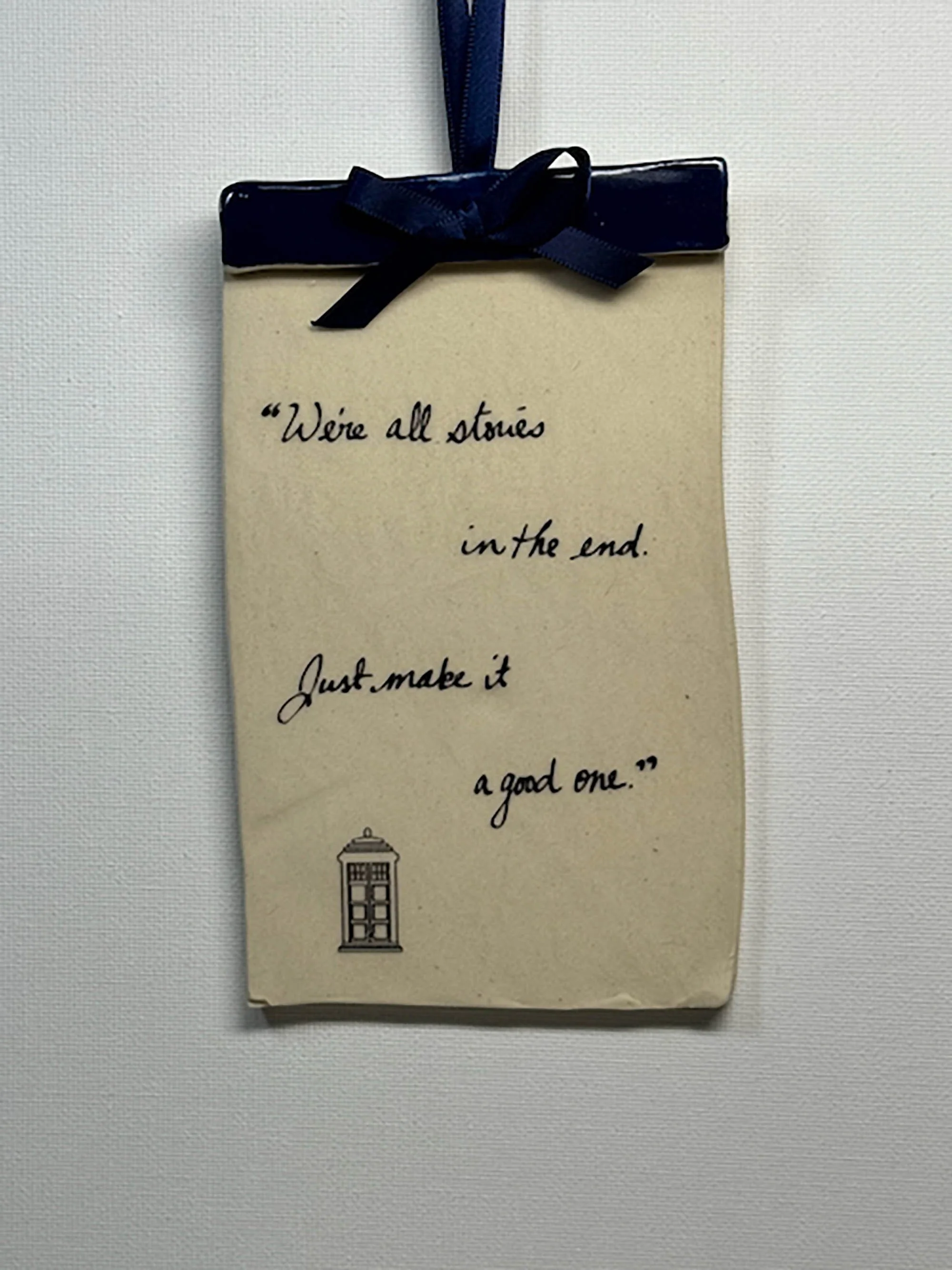 "We're all stories in the end. Just make it a good one."