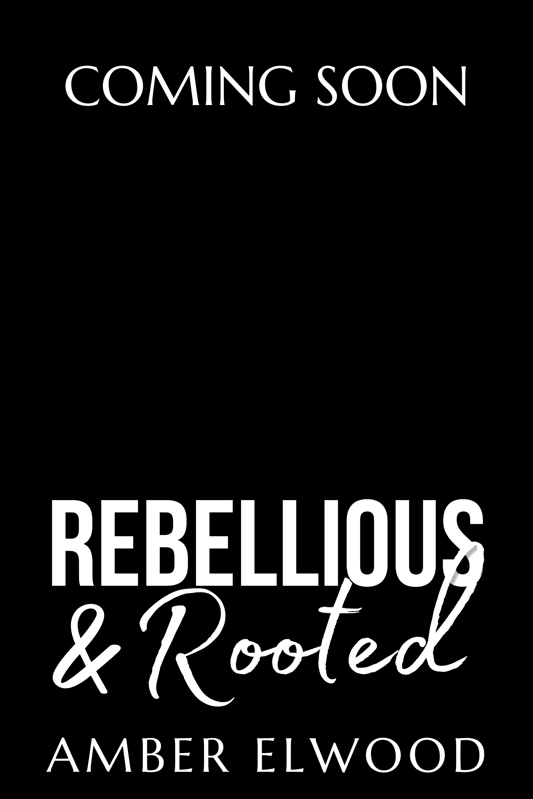 Coming soon Rebellious and Rooted