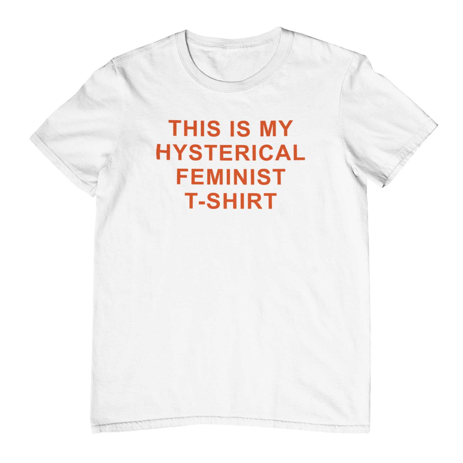 This is my hysterical feminist T-shirt