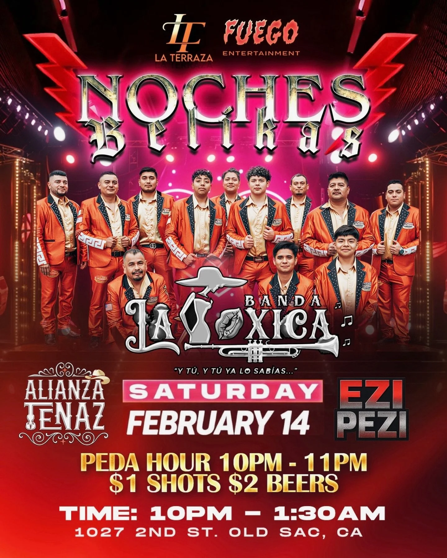 🔥 NOCHES B&Eacute;LIKAS is taking over La Terraza 🔥
Banda La T&oacute;xica &bull; Alianza Le&ntilde;az &bull; EZ Pezi LIVE

💥 Peda Hour 10&ndash;11PM
$1 shots &bull; $2 beers

📍 Old Sac
🗓 Saturday, February 14
⏰ 10PM&ndash;1:30AM