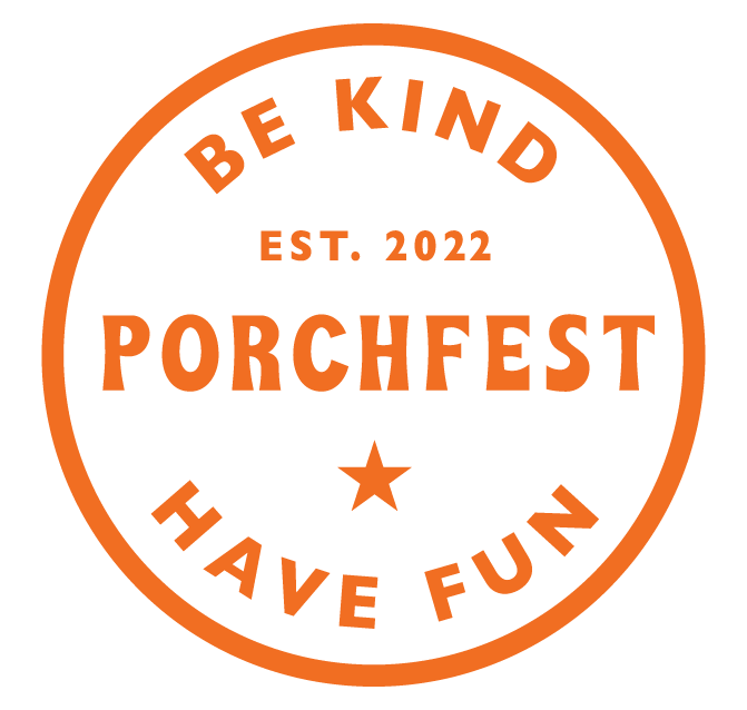 Orange circular logo with black background, reading 'Be Kind Porchfest' and 'Have Fun' around the circumference, and 'Est. 2022' with a star in the center.
