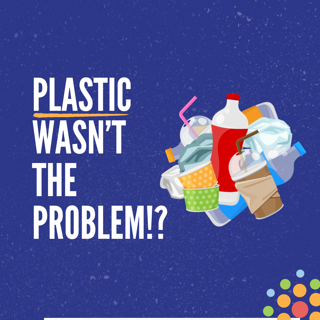 Why Plastic Wasn’t the Problem (Until It Was)