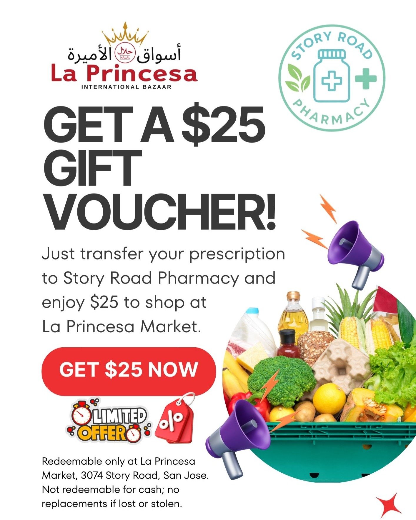 Get a $25 La Princesa Market Gift Voucher!
Transfer your prescription to Story Road Pharmacy and receive a $25 gift voucher to shop at La Princesa Market.

Talk to our pharmacist NOW!
Limited Time Offer! 

3074 Story Road, San Jose.
Pharmacy hours: 9