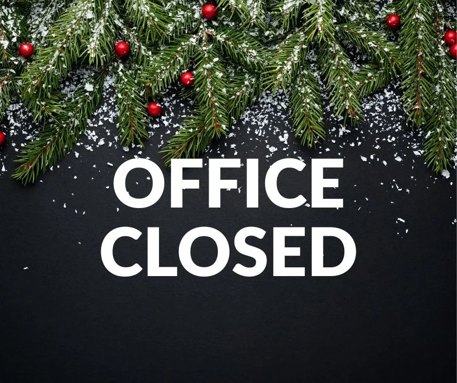OFFICE CLOSED: Christmas Eve (12/24) at noon, all day 12/25 - 12/26