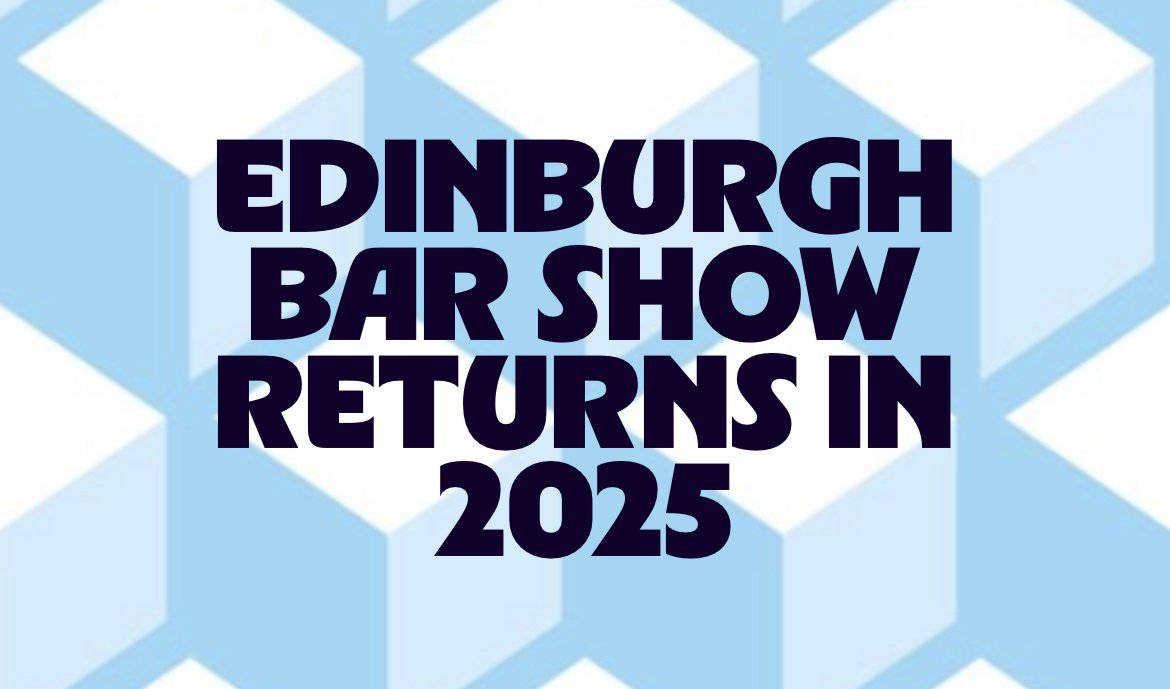 The Edinburgh Bar Show - what not to miss!