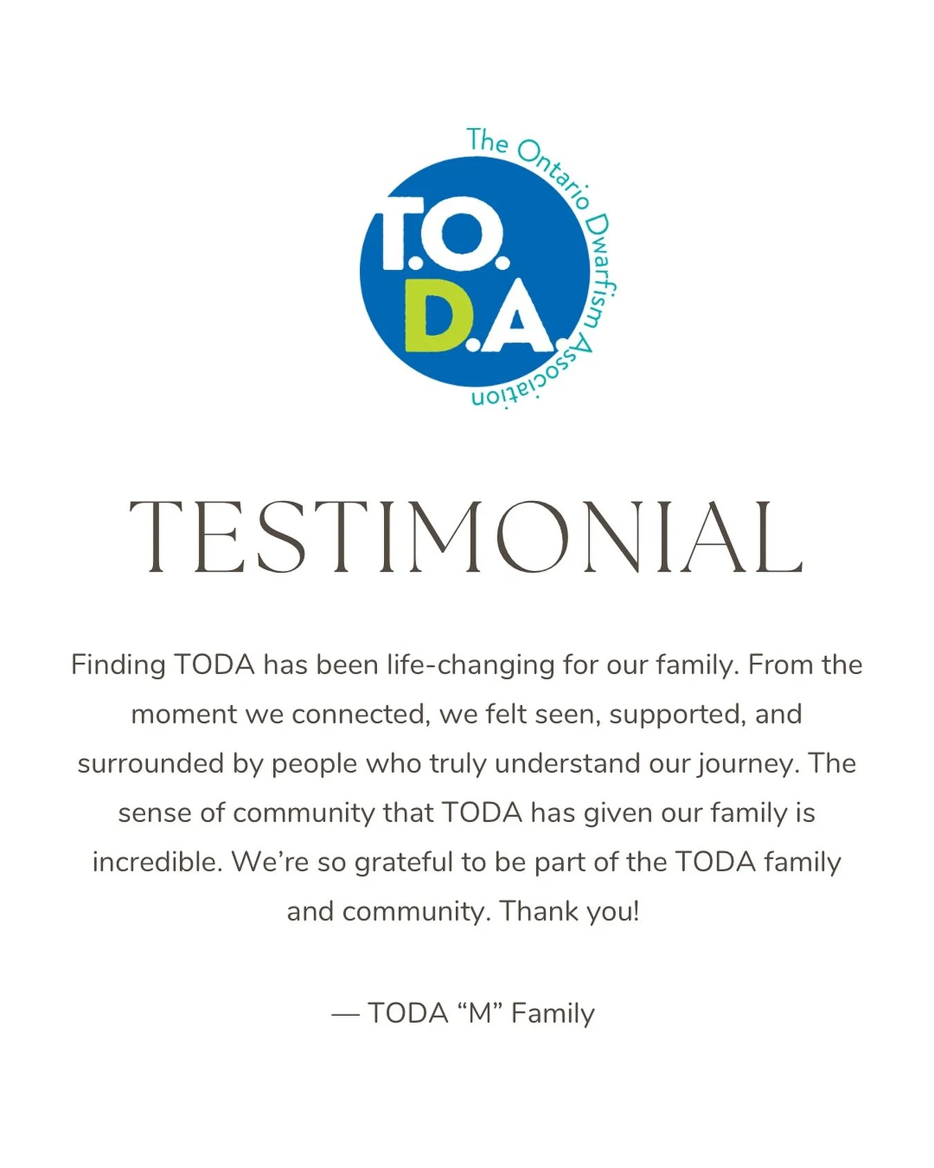Testimonials like this remind us of the power of community 💚
At TODA, every family&rsquo;s journey and voice matters, and we&rsquo;re grateful to walk alongside you.

#dwarfism #dwarfismontario #ontariodwarfismassociation
#TODA
