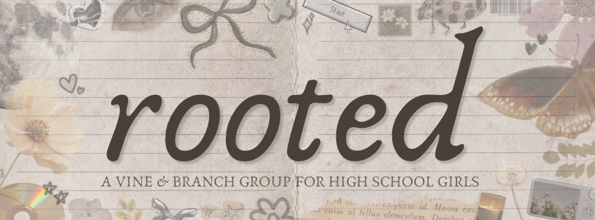 Rooted - A Vine & Branch Group for High School Girls
