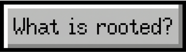 What is rooted? (button)