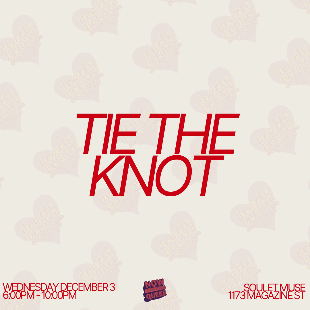 Event poster with the phrase "TIE THE KNOT" in large red text. Below, details of the event include date Wednesday, December 3, time 6:00 PM to 10:00 PM, location Soulet Muse, 1173 Magazine St. Additional labels say "NOW QUEER" and promote a night of queer celebration.