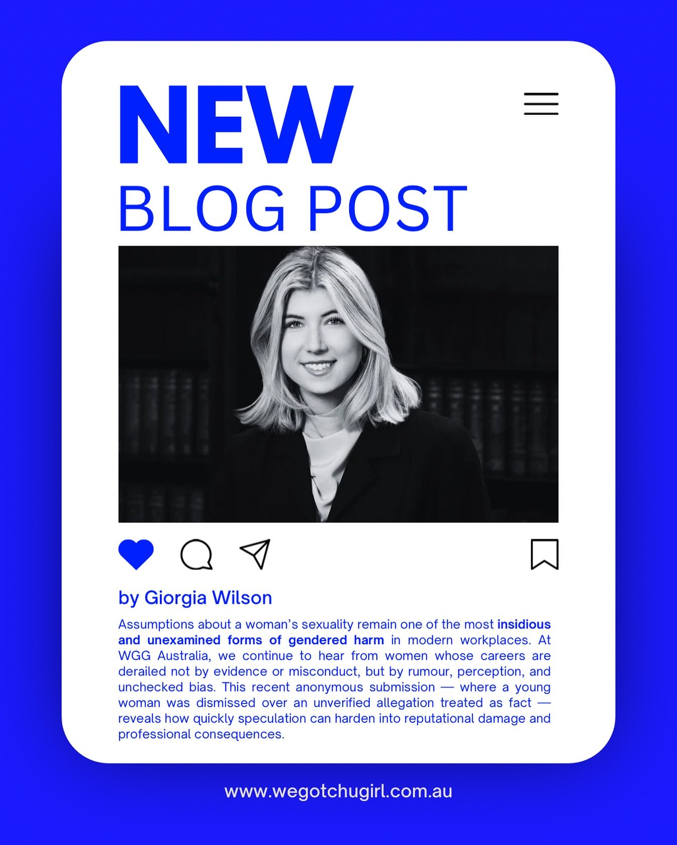 This blog by WGG Australia shares a recent anonymous submission (shared with consent) where a young woman was dismissed after a false sexualised rumour circulated about her within her profession. There was no evidence, no investigation and no miscond