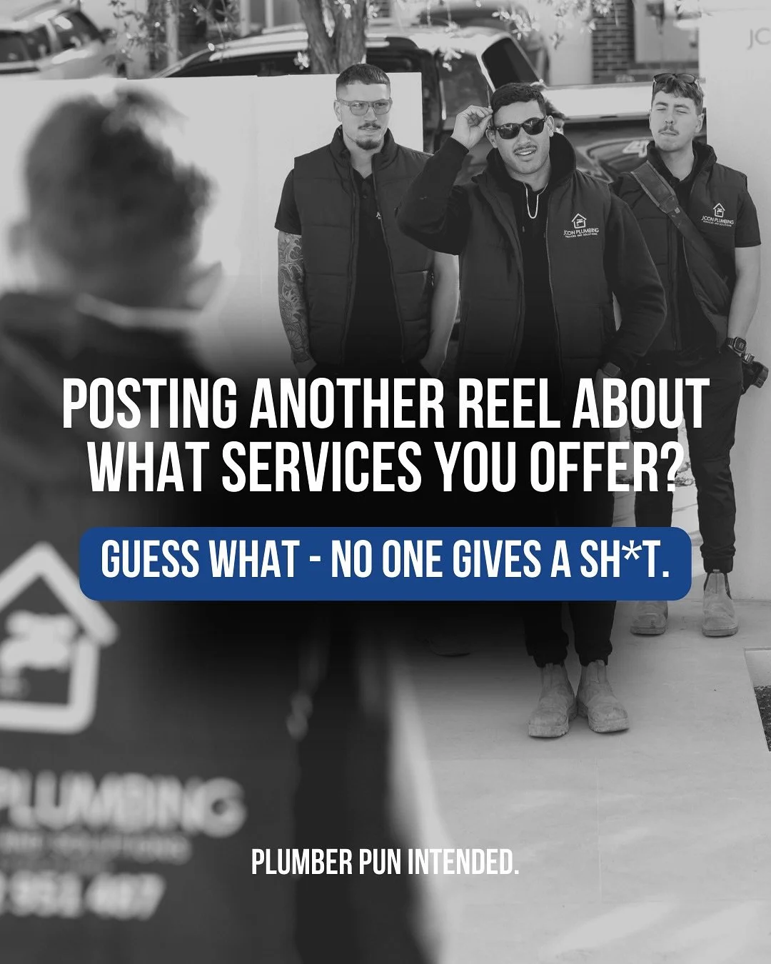 PLEASE stop telling people you&rsquo;re a plumber that plumbs 🤣🤣

And also, the agency that just created you a 60 second video that starts with the establishing drone footage shot and just has clips of the team working hard only looks cool to you. 