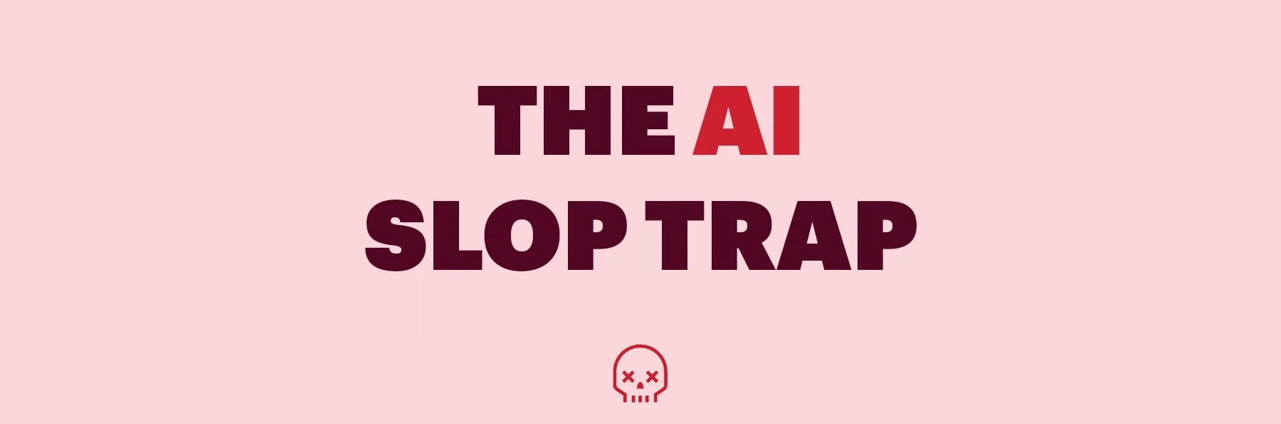 THE AI SLOP TRAP