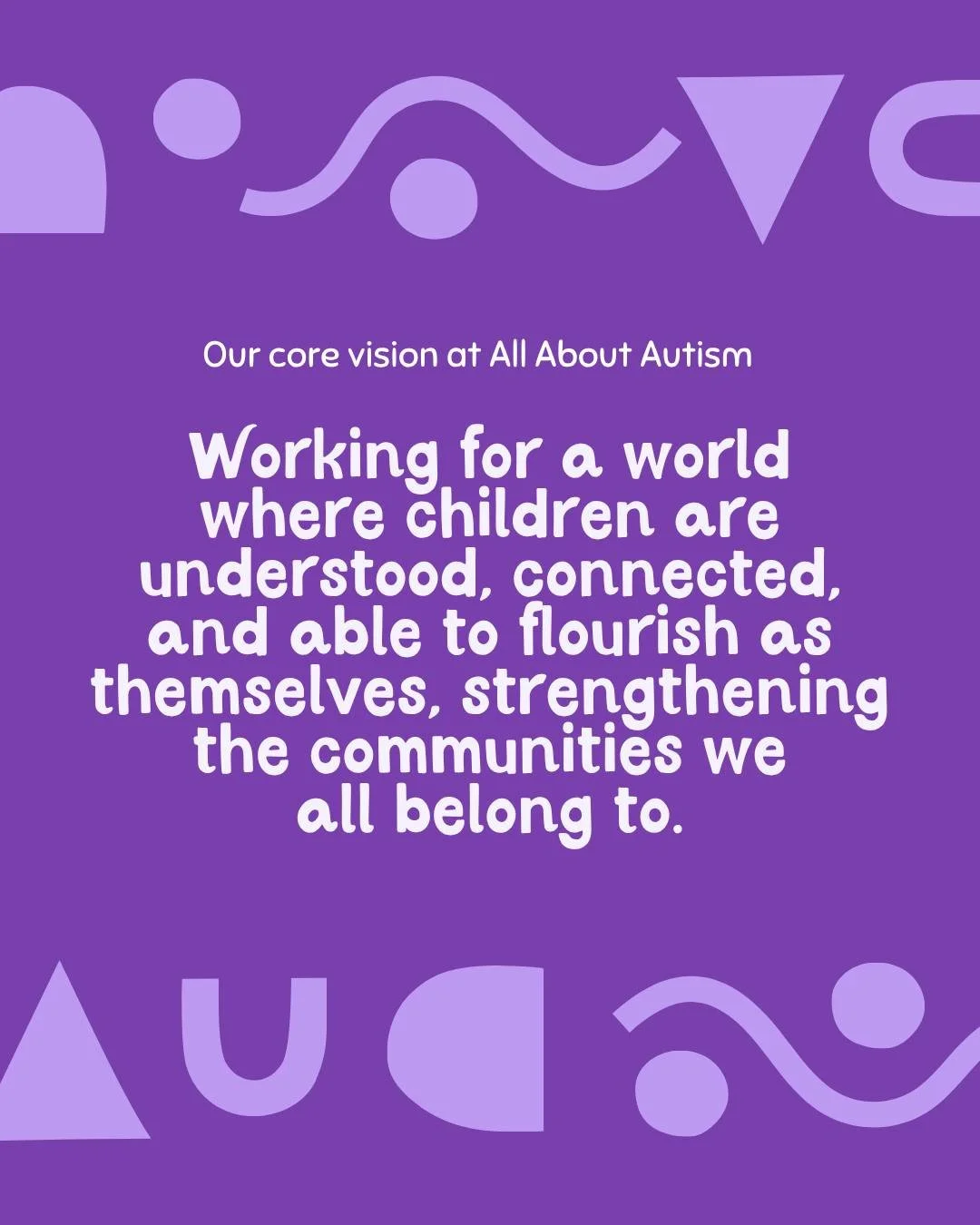 At All About Autism, everything we do is guided by our core vision.