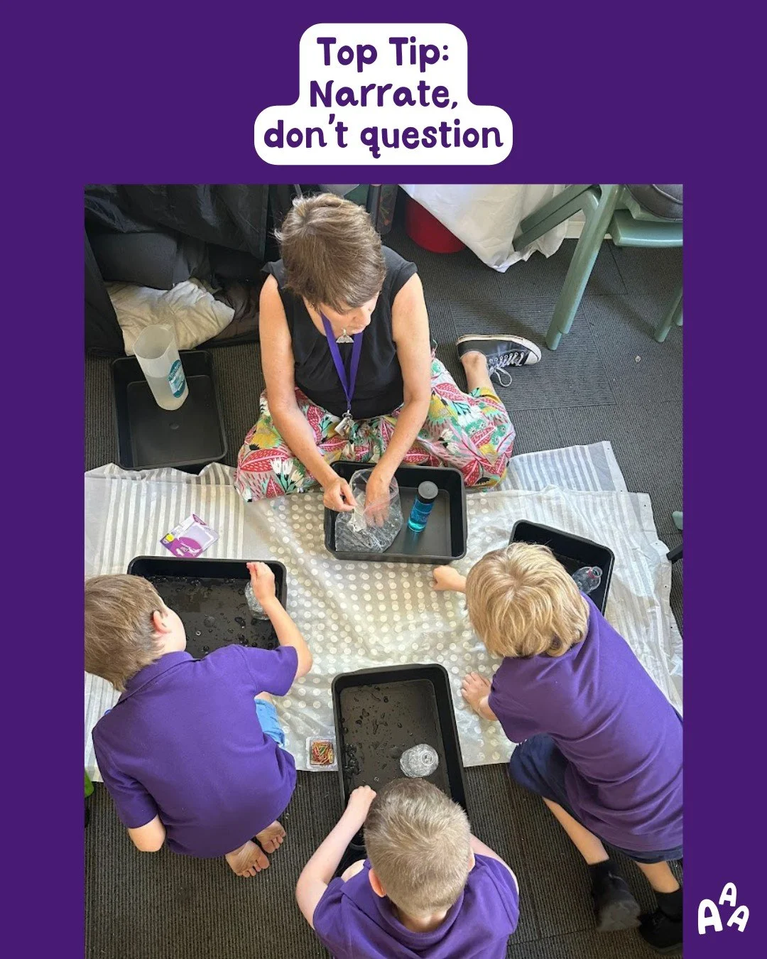 Lots of questions can sometimes feel like pressure. 

Instead of: &ldquo;Why did you choose that colour?&rdquo; &ldquo;Are you making a house?&rdquo;

Try: &ldquo;I see you chose blue.&rdquo; &ldquo;You&rsquo;re building something tall.&rdquo;
