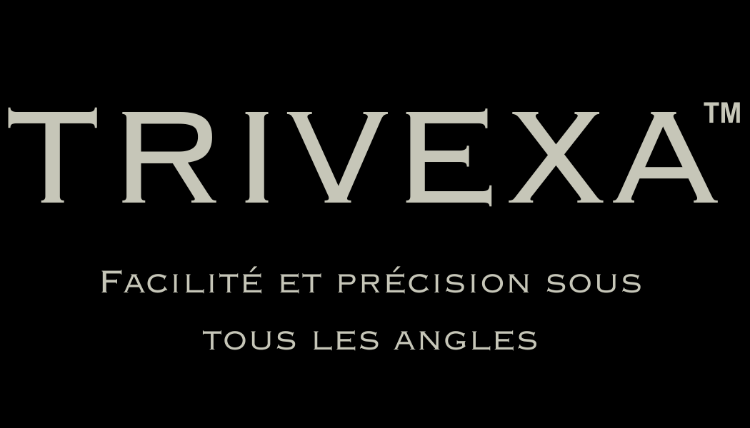 Texte "TRIVEXA™ Facilite et précision sous tous les angles" sur fond noir.