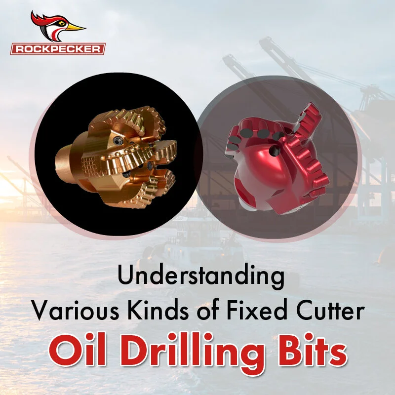 Understanding Various Kinds of Fixed Cutter Oil Drilling Bits