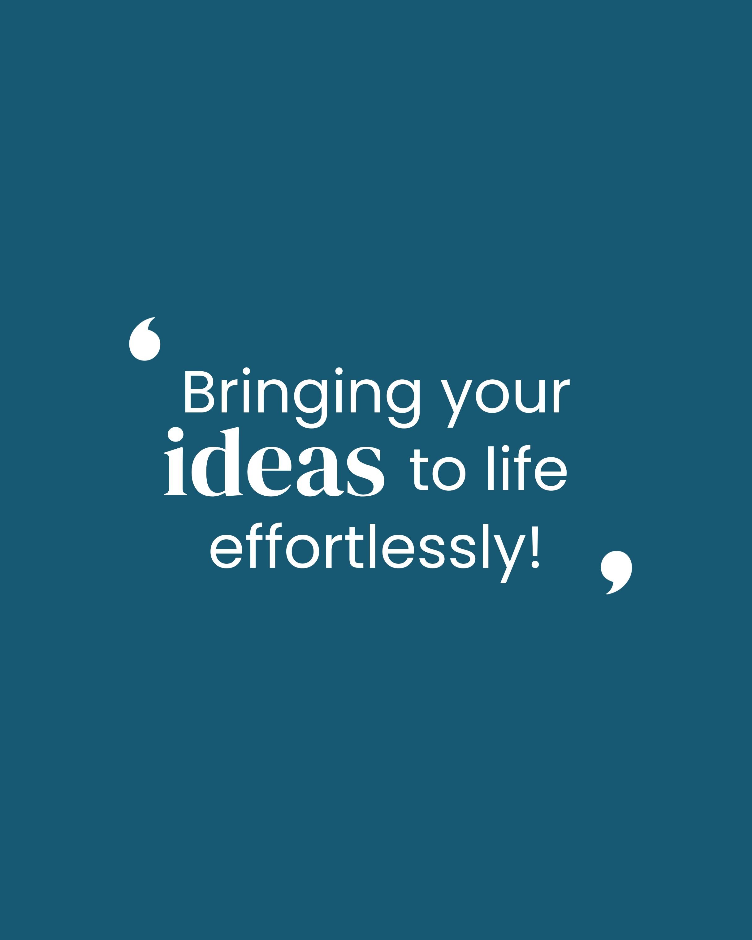 Quote on blue background: "Bringing your ideas to life effortlessly!"