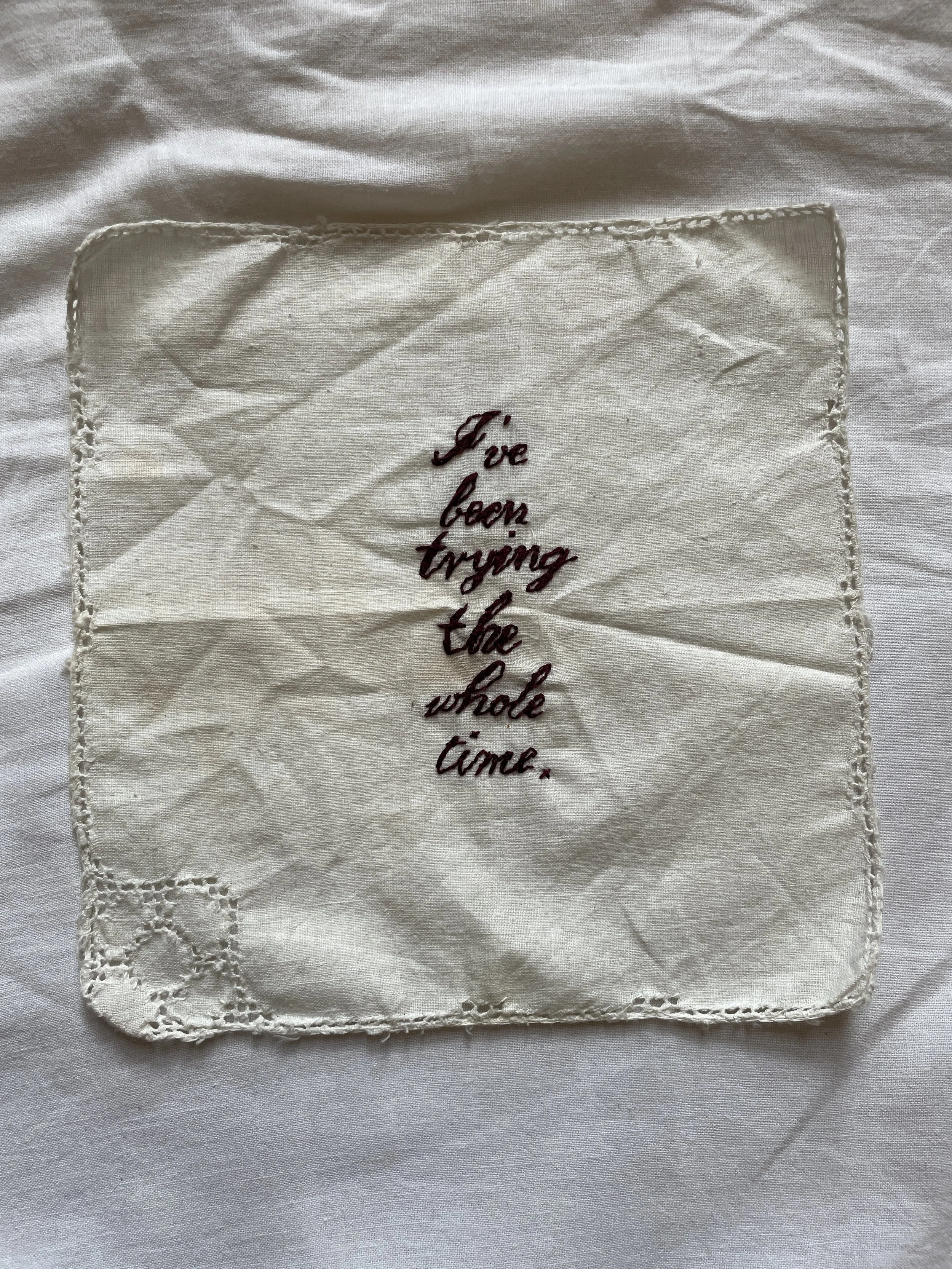 "I've Been Trying the Whole Time" Embroidered Handkerchief
