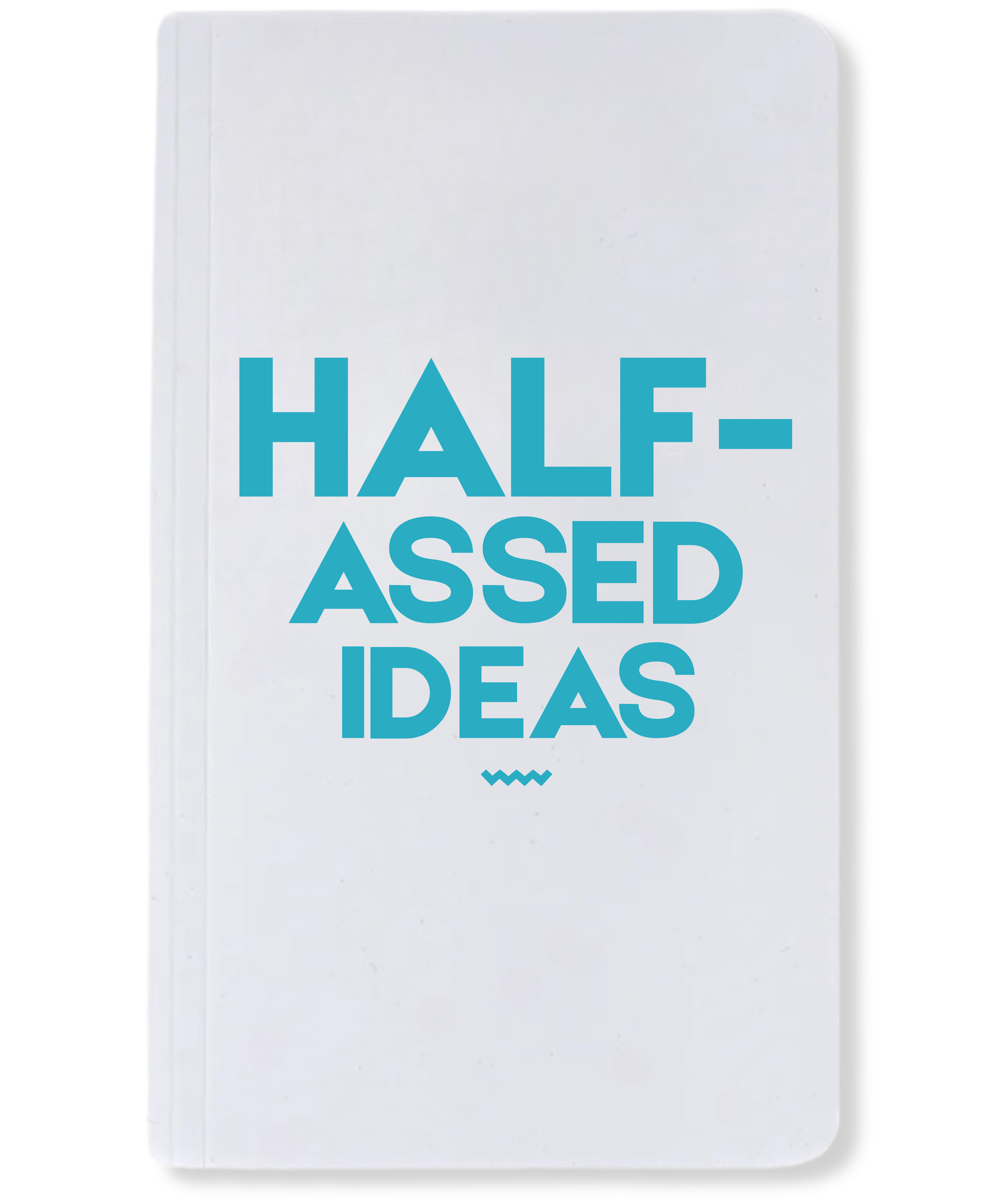 Half-Assed Ideas Notebook