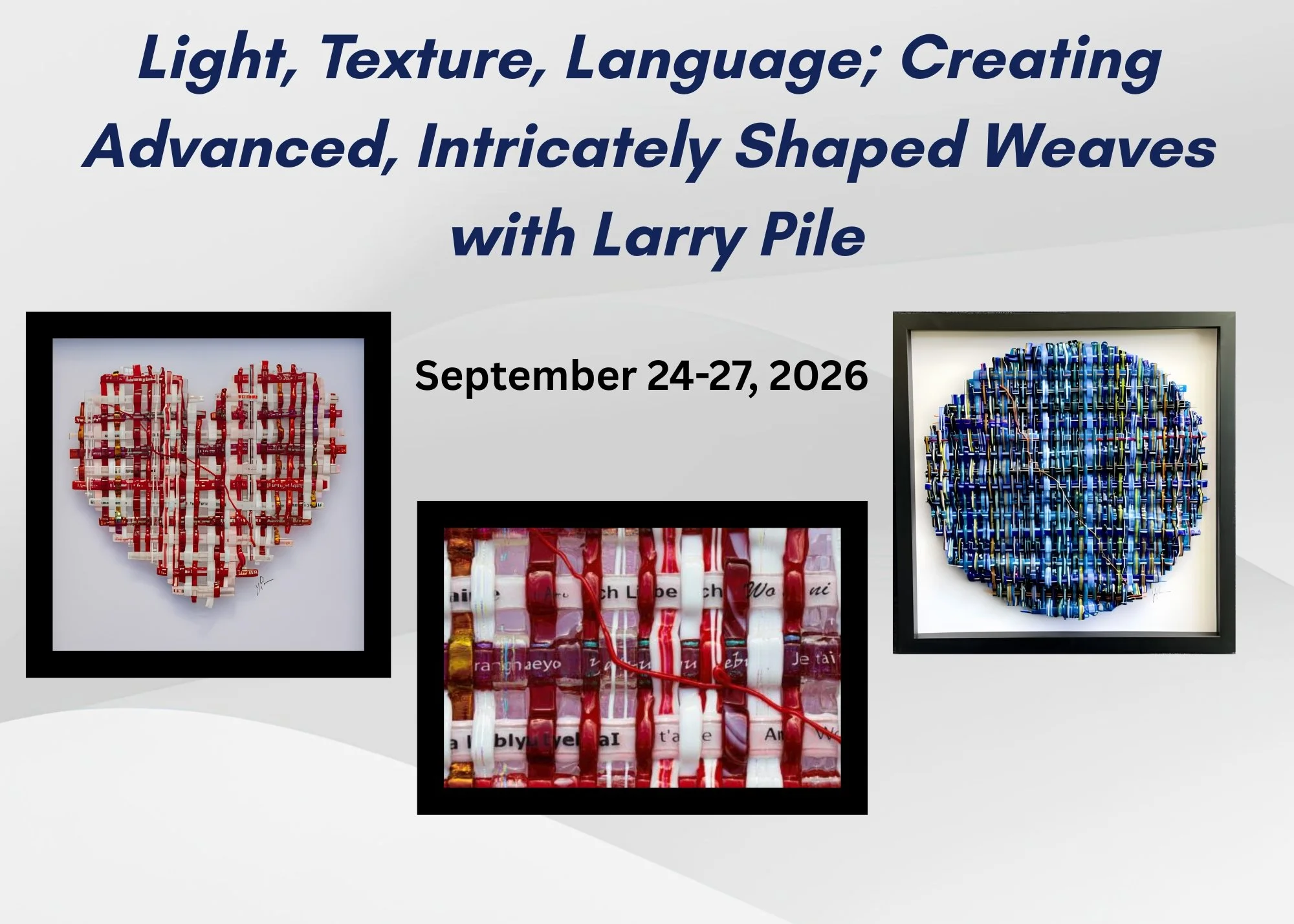 Light, Texture, Language; Creating Advanced, Intricately Shaped Weaves with Larry Pile 
