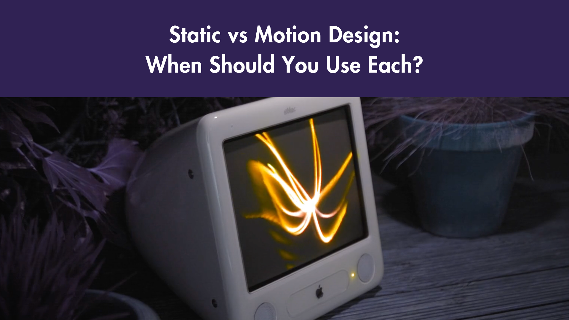 Static vs. Motion Design: When Should You Use Each?