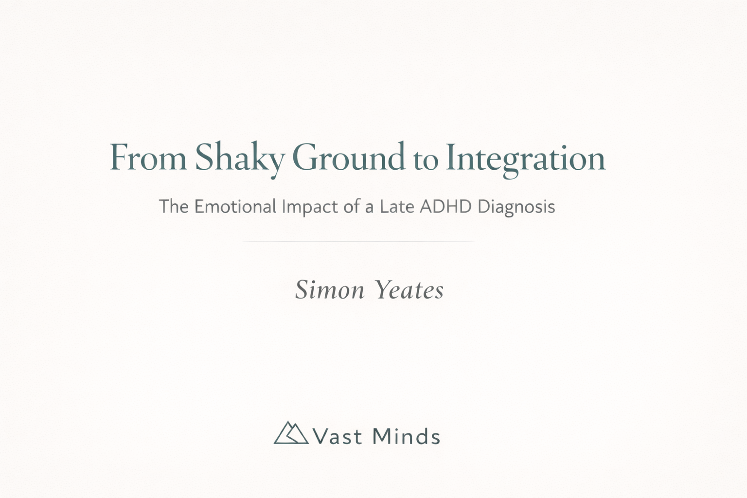 From Shaky Ground to Integration: The Emotional Impact of a Late ADHD Diagnosis.