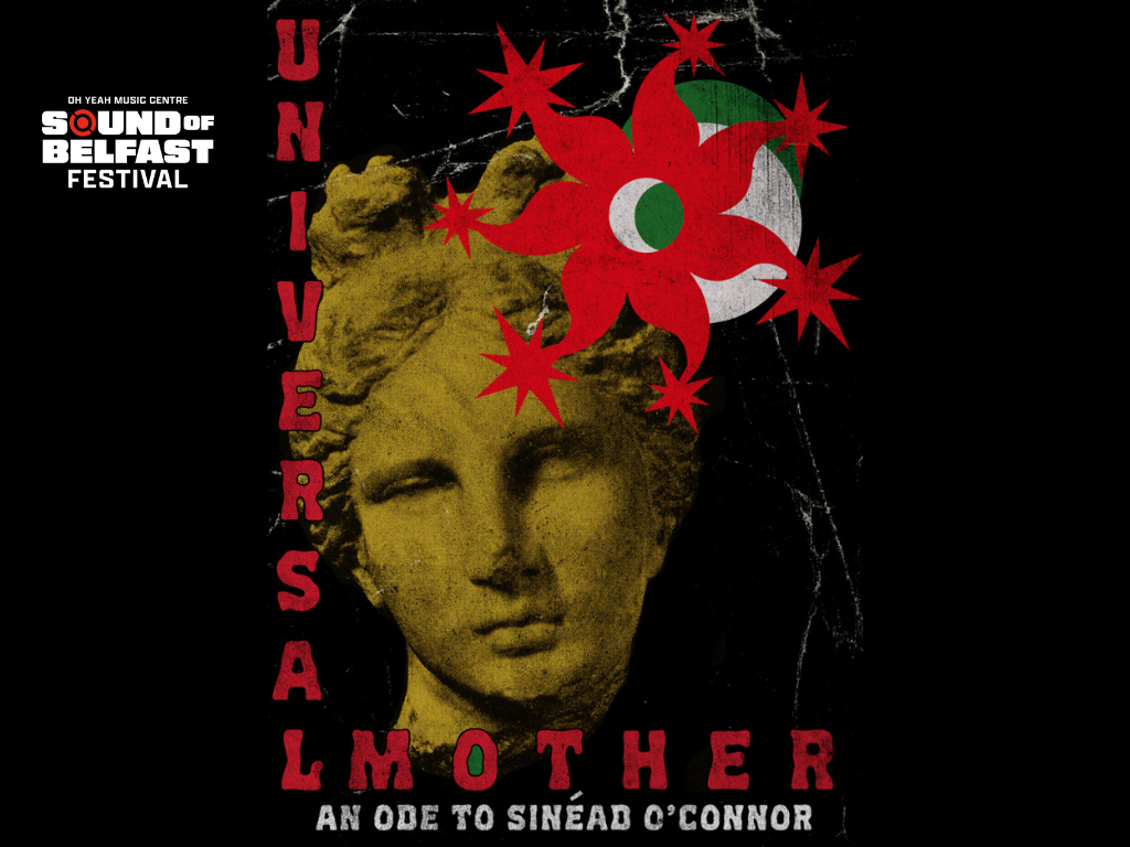 Sound of Belfast Fest: Universal Mother: An Ode to Solidarity Inspired by Sinéad O’Connor