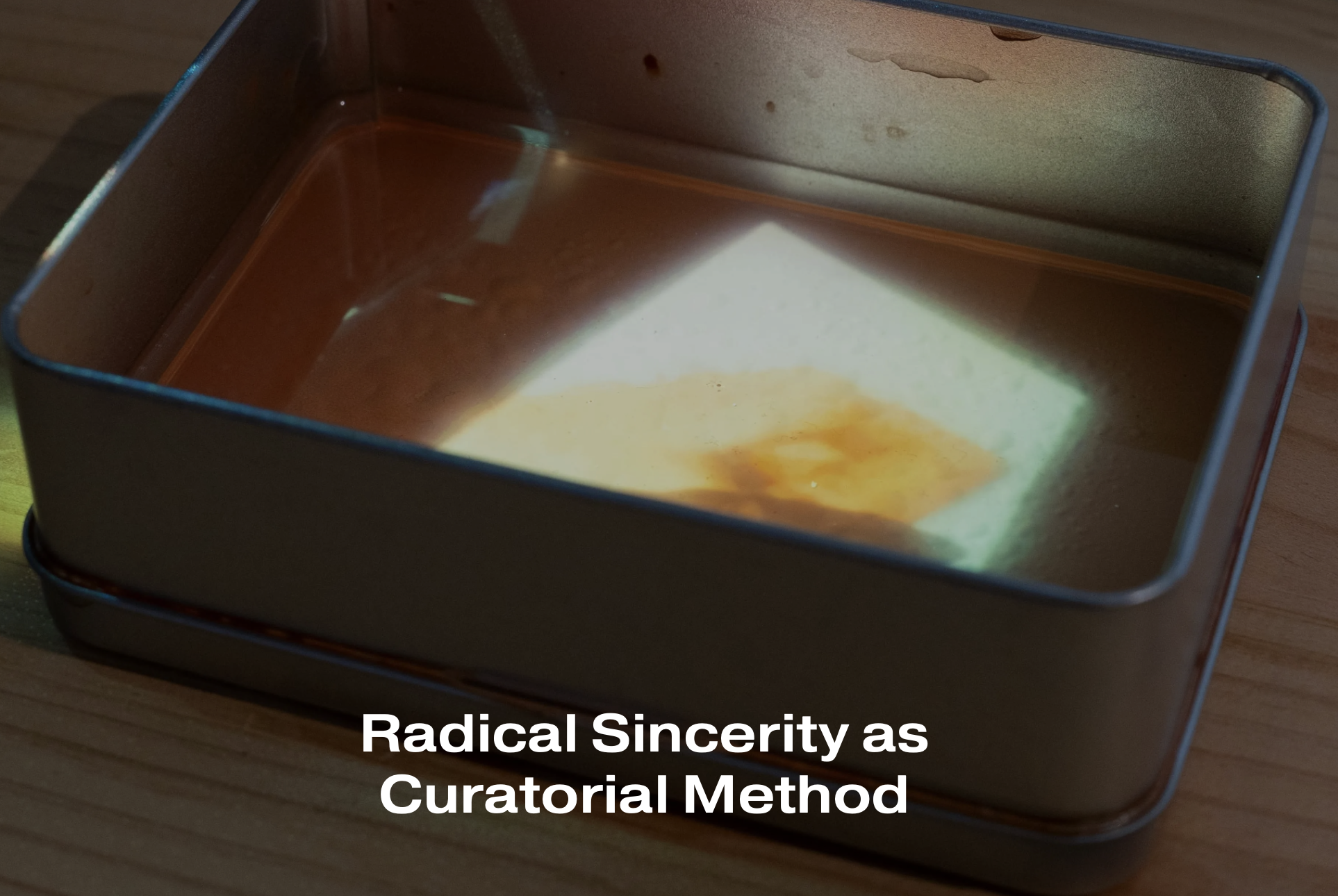 Radical Sincerity as Curatorial Method