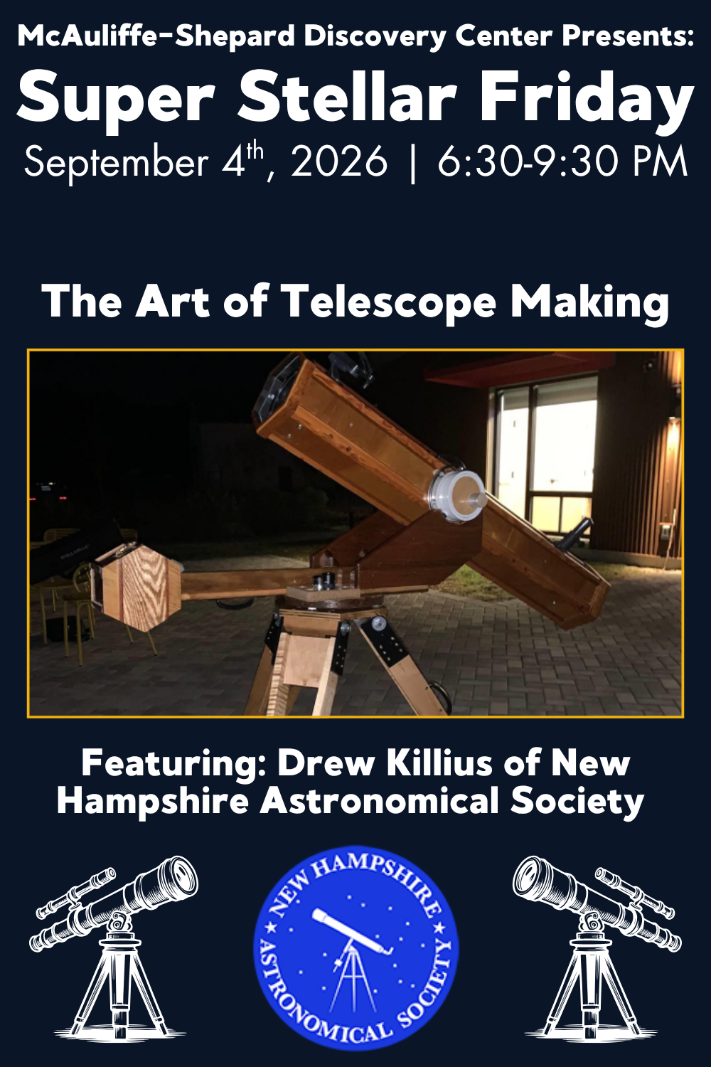 Poster for an event called 'Super Stellar Friday' on September 4th, 2026, from 6:30 to 9:30 PM at the McAuliffe-Shepard Discovery Center featuring 'The Art of Telescope Making' with a photo of a wooden telescope set up outside at night, and logos of the New Hampshire Astronomical Society.