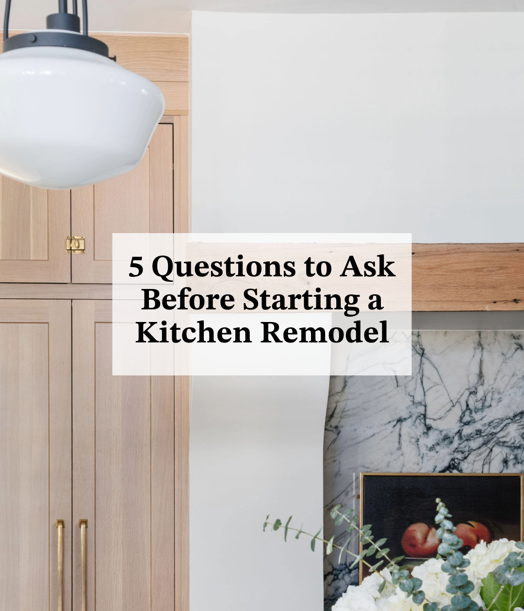 5 Questions to Ask Before Starting a Kitchen Remodel