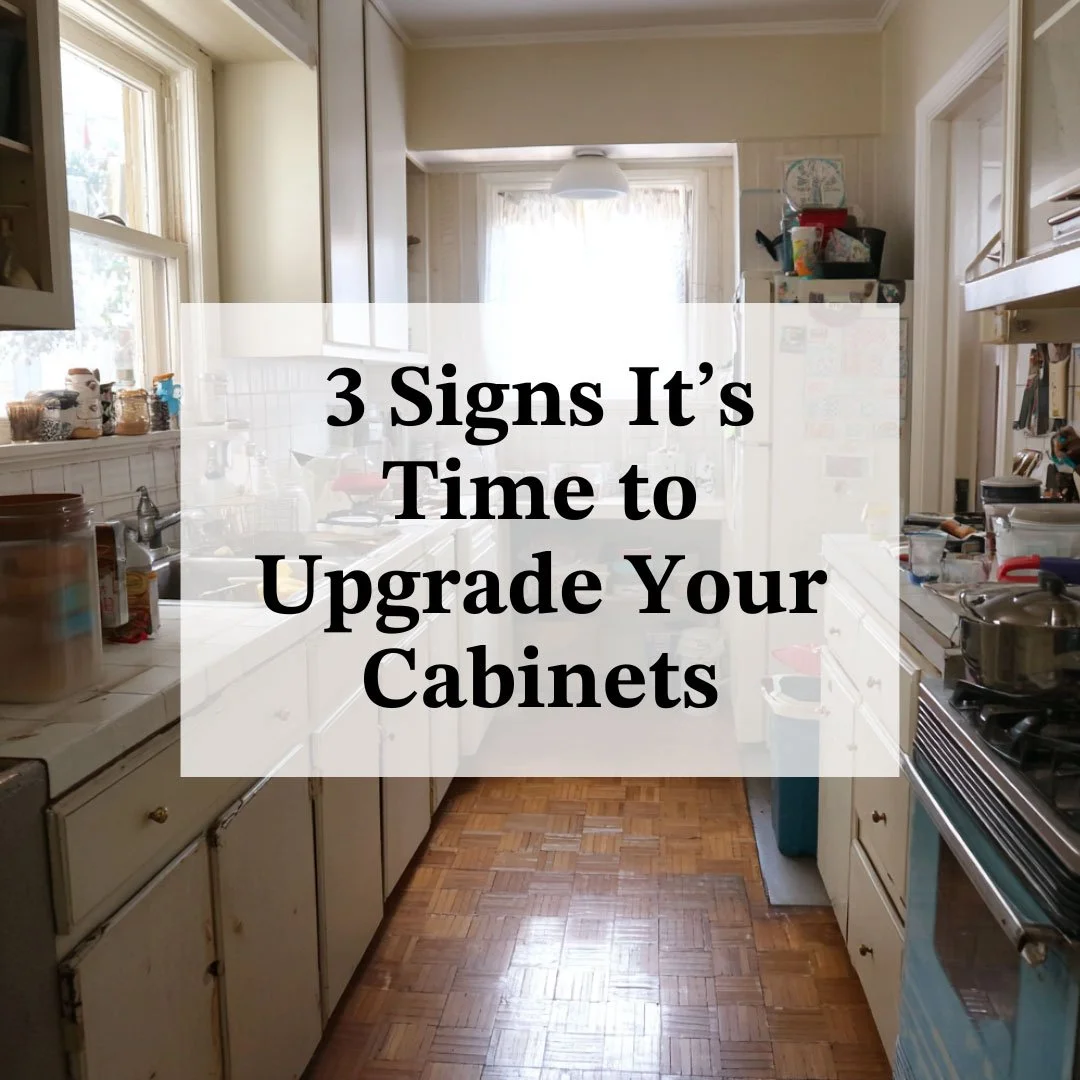 3 Signs It’s Time to Upgrade Your Cabinets