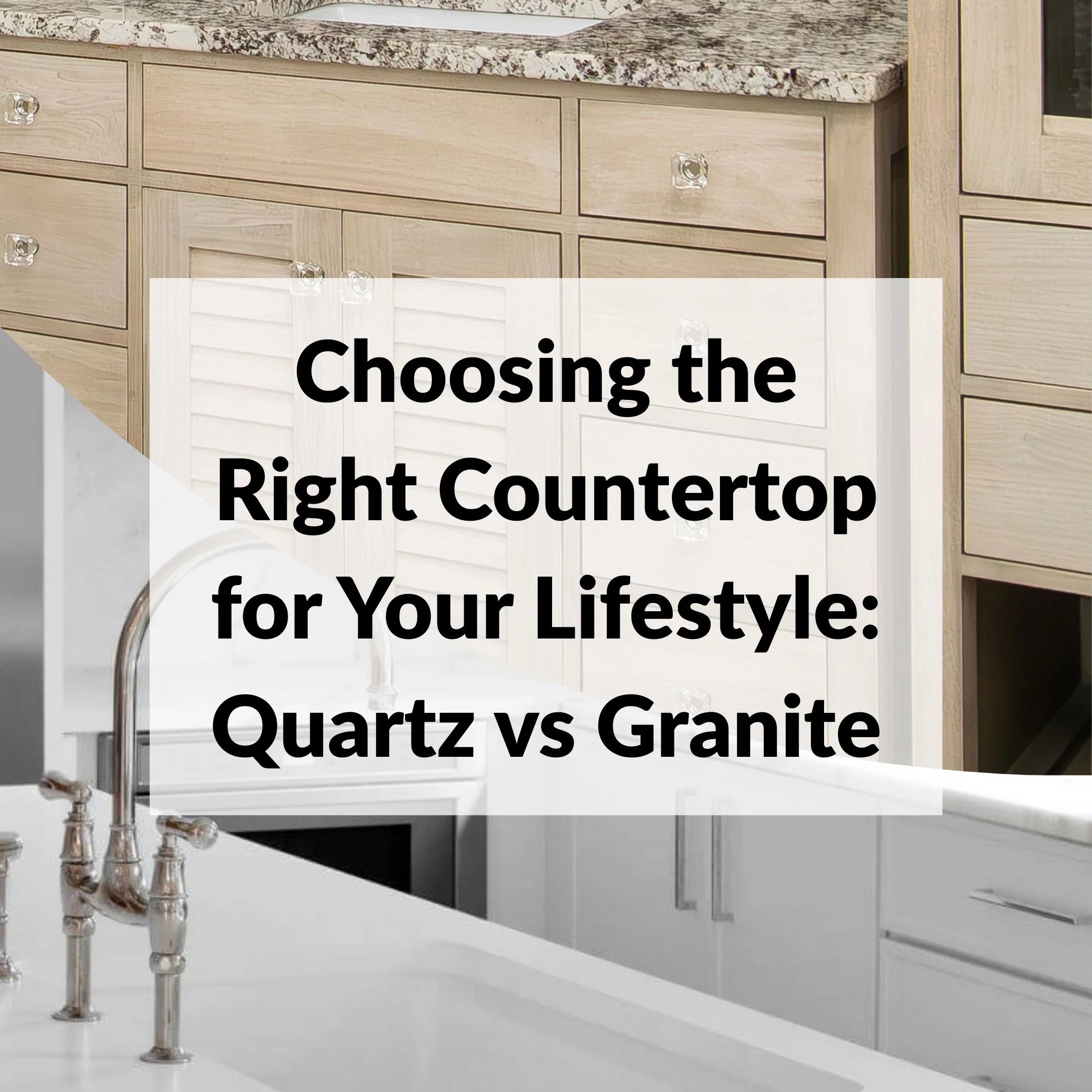 Choosing the Right Countertop for Your Lifestyle: Quartz vs. Granite