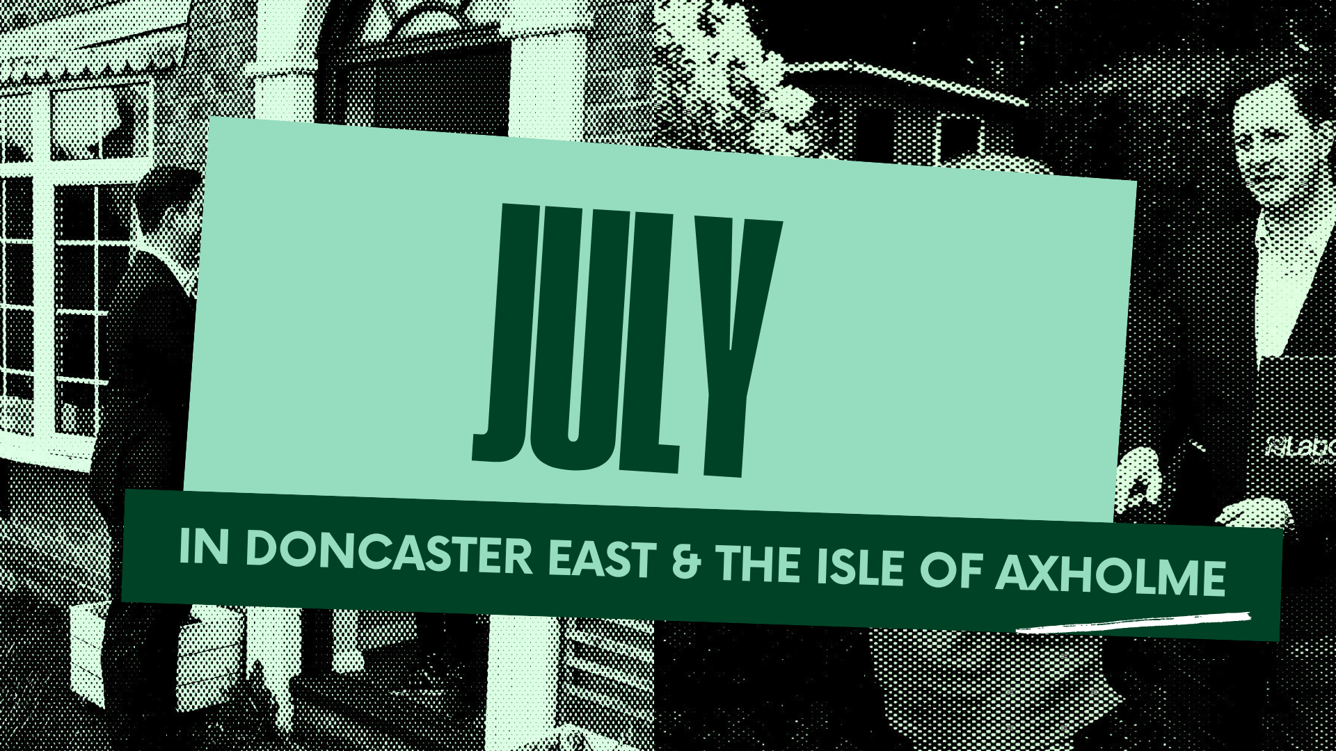July 2026 – In Doncaster East and the Isle of Axholme