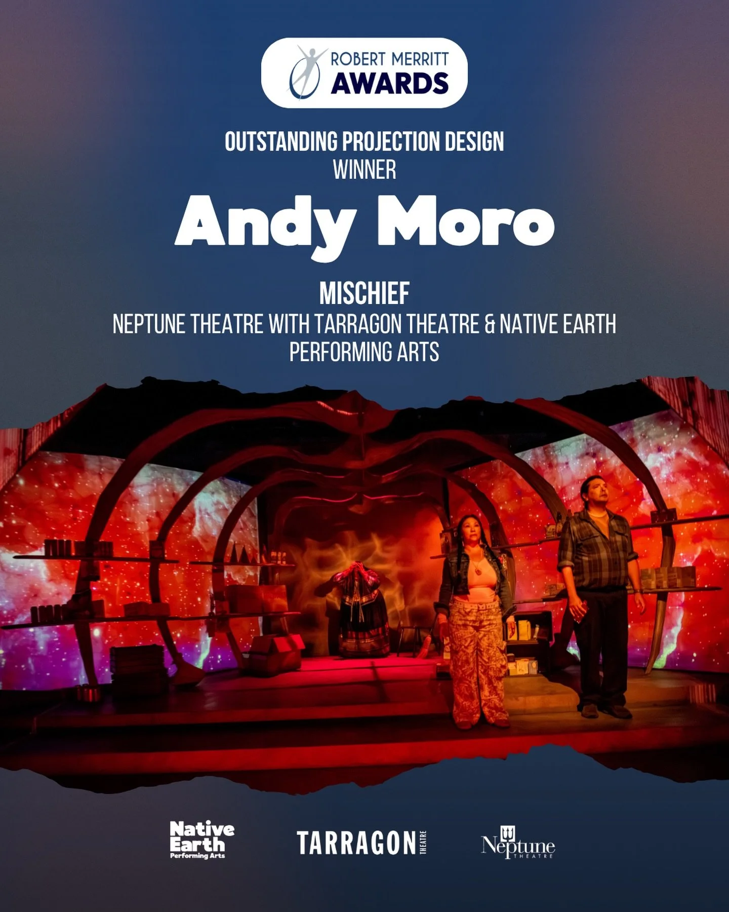 Congratulations to Andy Moro for winning the Robert Merritt Award for &lsquo;Outstanding Projection Design&rsquo; for his work in &lsquo;MISCHIEF&rsquo; (Co-produced by Neptune Theatre, Tarragon Theatre, and Native Earth Performing Arts).

And congra