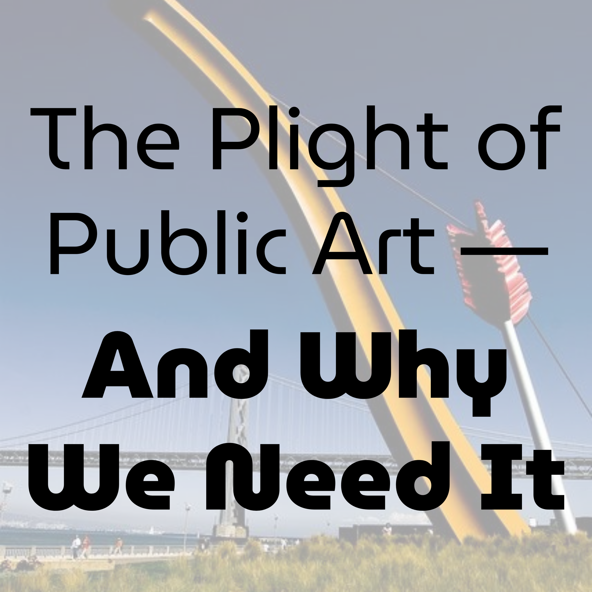 The Plight of Public Art — And Why We Need It