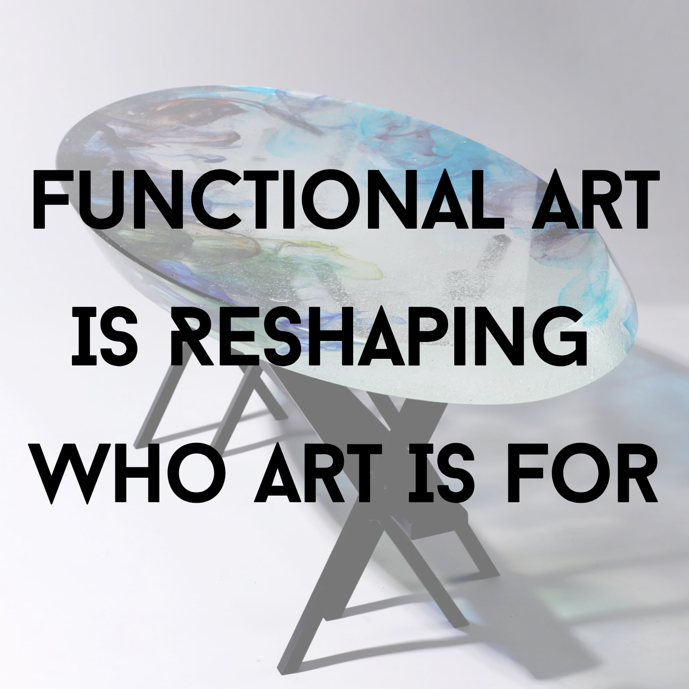 Functional Art Is Reshaping Who Art Is For