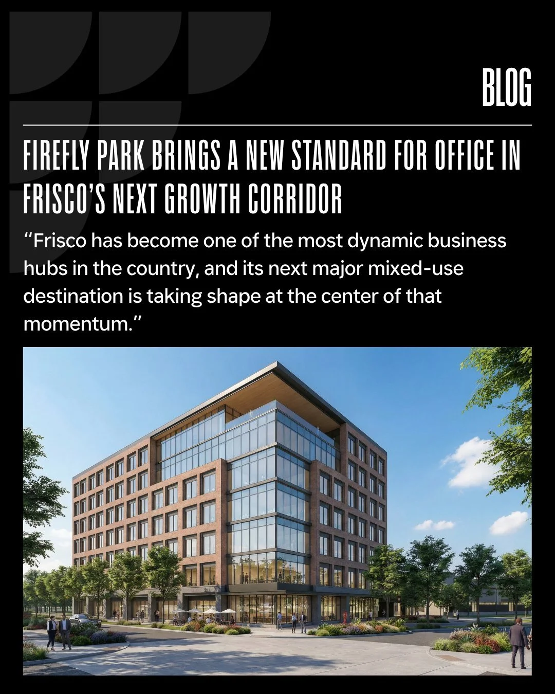 Firefly Park is rising in the middle of one of the most attractive business environments in the country. Consistently recognized for its economic growth, safety, and business-friendly climate, Frisco continues to attract major employers. 

Now, we&rs