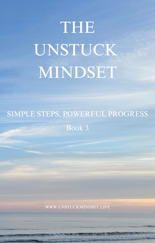 THE UNSTUCK MINDSET- BOOK 3