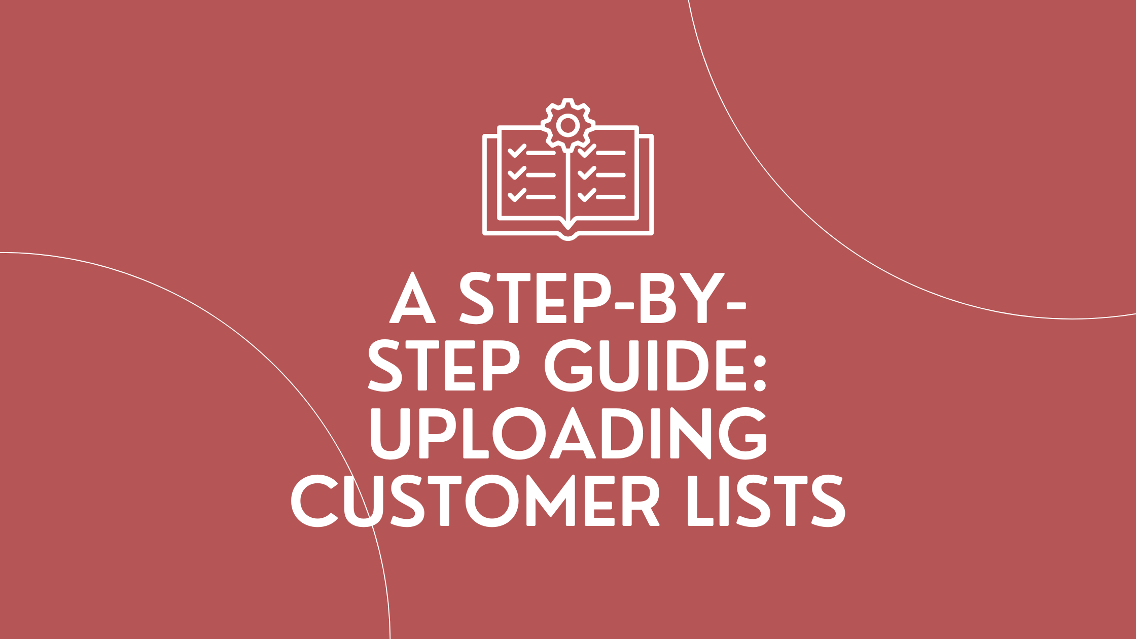 Uploading Customer Lists: A Step-by-Step Guide on How to Upload Email Lists into Google Ads, Facebook (META), and LinkedIn