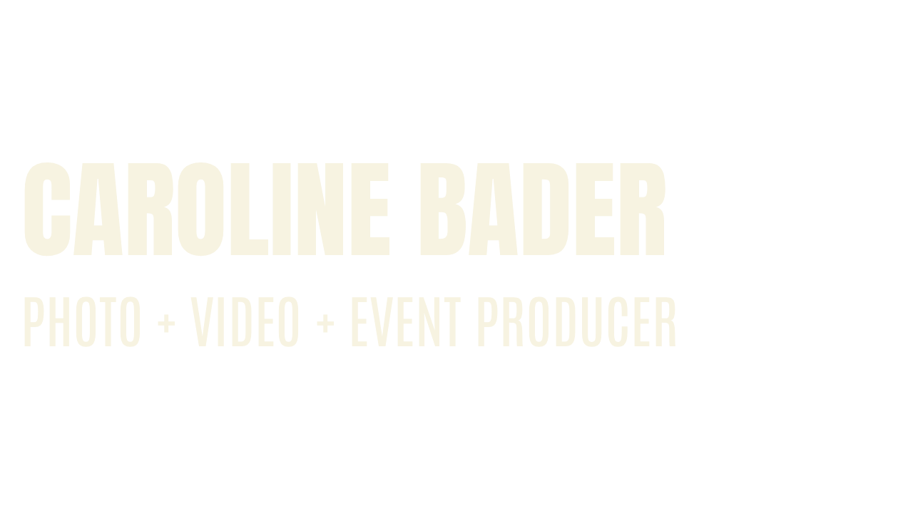 Caroline Bader // Photo + Video + Event Producer