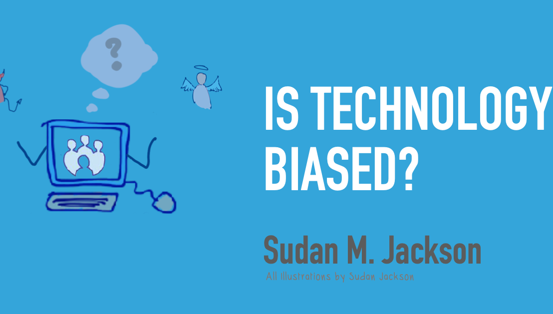 Can Technology be biased? Or are we biased in our implementation and&nbsp;use?