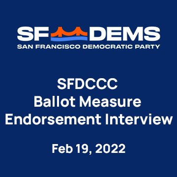 February 19, 2022 - SFDCCC Ballot Measure Endorsement Interview