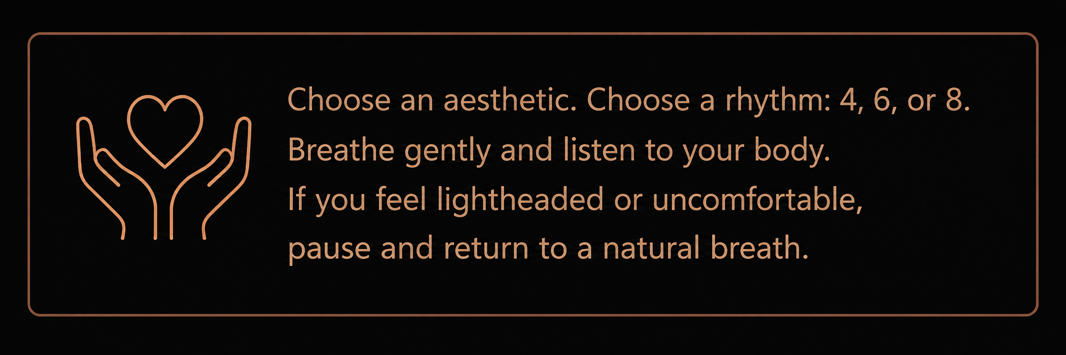hands holding a heart with message: Choose an aesthetic. choose a rhythm: 4, 6, or 8. Breath gently and listen to your body. if you feel lightheaded or uncomfortable, pause and return to a natural breath.